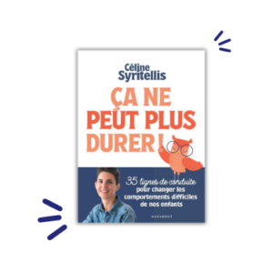 Couverture du livre Ça ne peut plus durer de Céline Syritellis, guide parental pour gérer les comportements difficiles des enfants.